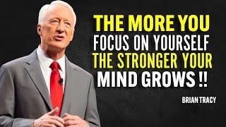 THE MORE YOU FOCUS ON YOURSELF THE STRONGER YOUR MIND GROWS - Brian Tracy Motivation