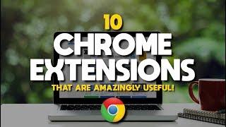 10 Chrome Extensions That Are Amazingly Useful!