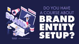 Do You Have A Course About Brand Entity Setup?