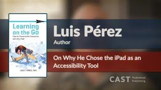 Luis Perez on Why He Chose the iPad as an Accessibility Tool