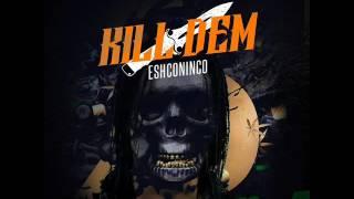 Eshconinco - Kill Dem