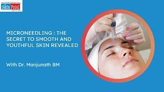 Microneedling - The Secret to Smooth and Youthful Skin Revealed by Dr.Manjunath BM - Skin Specialist