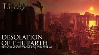 Desolation of the Earth | The Great Controversy | Chapter 41 | Lineage