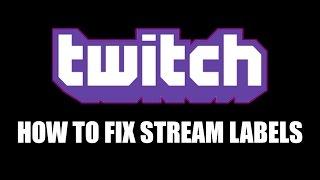 How to fix "Stream labels" on twitch alerts.