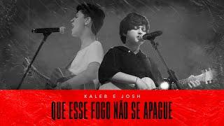 Kaleb e Josh - Que Esse Fogo Não Se Apague (Vídeo Oficial)