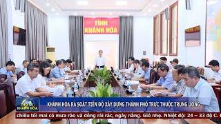 Thời sự tối 15/9 | Khánh Hòa rà soát tiến độ xây dựng thành phố trực thuộc Trung ương