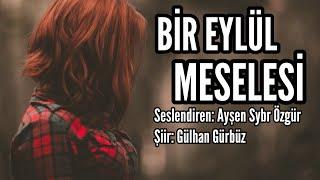 BİR EYLÜL MESELESİ - Seslendiren: Ayşen Sybr Özgür - Şiir: Gülhan Gürbüz - Müzik: Mustafa Kabak