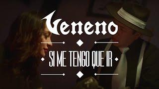 VENENO - Si me tengo que ir (Video Oficial)