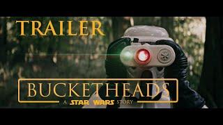 Bucketheads: A Star Wars Story - OFFICIAL TRAILER (2018 Fan Film)