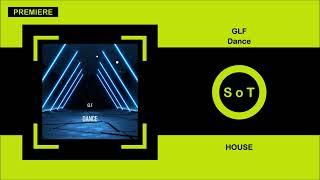 GLF - Dance (Original Mix) [PREMIERE] [House] [GLF Records]