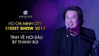 Tình về nơi đâu | Thanh Bùi | HCMC Street Show 2017