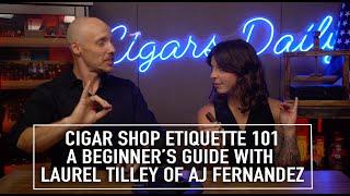 Cigar Shop Etiquette 101: A Beginner's Guide with Laurel Tilley