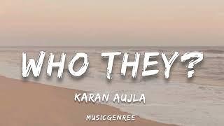 Karan Aujla - Who They? (Lyrics)