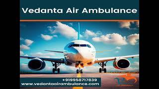 Utilize Air Ambulance in Mumbai with Superb Medical System by Vedanta