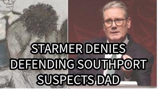 Starmer Denies Defending Southport Suspects Dad