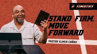 STAND FIRM, MOVE FORWARD (Timothy 3:10–17) | Pastor Elmer Cañas Jr.