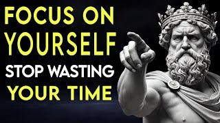 Focus On Yourself _ Stop Wasting Your Time _ Stoicism Life - Changing Advice!