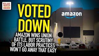 Voted Down: Amazon Wins Union Battle, But Scrutiny Of Its Labor Practices Won't Go Away That Easy