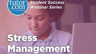 Stress Management | Student Success Series | Tutor.com