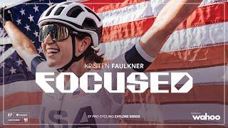 Kristen Faulkner: Focused | Explore series | Presented by Wahoo | EF Pro Cycling