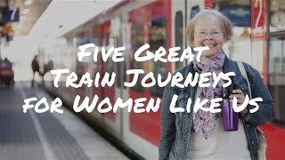 Five Great Train Journeys for Older Women | Man in Seat 61