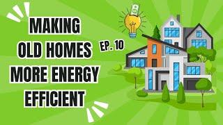 E10. Why Your Old Home is Costing You Money & Energy (And What to Do About It)