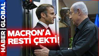 Netanyahu Macron'a Resti Çekti! Kendisine Karşı Çıkanlara Bakın Ne Dedi?