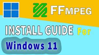 How to install FFMPEG on Windows 11 - 2022 Update