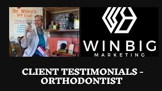 Orthodontist Client Testimonial of Win Big Marketing