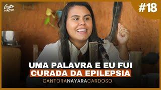 Podcast #18 Uma palavra e eu fui curada da Epilepsia Cantora Nayara Cardoso