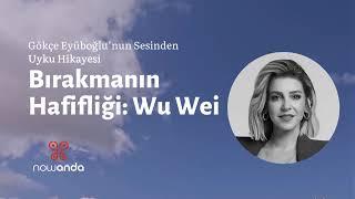 Gökçe Eyüboğlu'nun Sesinden: Bırakmanın Hafifliği: Wu Wei | Yetişkinler için Uyku Hikayesi