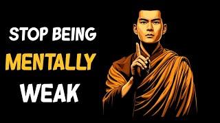 Habits That Make You Mentally Weak | Buddhist Teachings on Overcoming Mental Weakness |