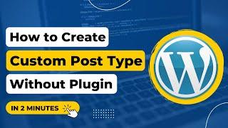 How to Create Custom Post Type Without Plugin in WordPress