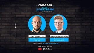 CoinGeek Weekly Livestream with Kurt Wuckert Jr. & Darren Kellenschwiler | Ep 23 | S4