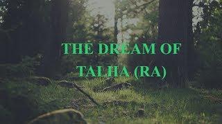 THE DREAM OF TALHA (RA)