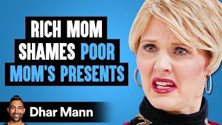 Rich Mom SHAMES A Poor Mom For CHEAP PRESENTS, Instantly Regrets It | Dhar Mann