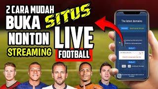 Tutorial Cara Buka Situs Live Streaming Bola di Android 2024