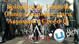 Solucion de Ubisoft Game Launcher para Assassin's Creed II