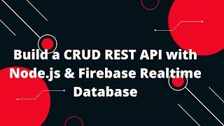  Build a REST API with Node.js & Firebase Realtime Database  | Full CRUD Tutorial