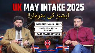 UK May Intake 2025 | Fast Track Options Without English Test | Low Initial Deposit | Low Annual Fee