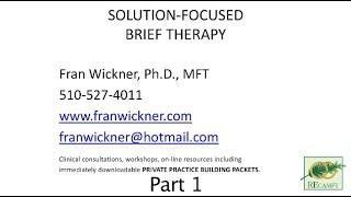 Solution Focused Brief Therapy (SFBT) with Fran Wickner, PhD, LMFT Part1