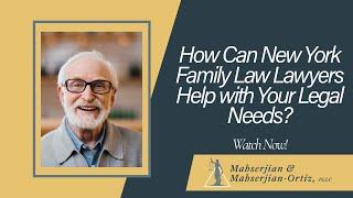 New York Family Law Lawyers | Mahserjian & Mahserjian-Ortiz PLLC