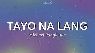 Tayo Na Lang || Michael Pangilinan (Lyrics)