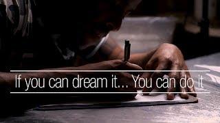 If you can dream it, You can do it.