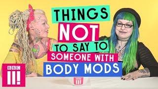 Things Not To Say To Someone With Body Modifications