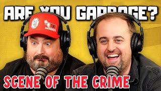 Are You Garbage Comedy Podcast: Scene of the Crime w/ Kippy & Foley!