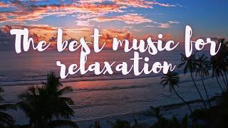 The best music for relaxation - Music for the soul #relaxthebest #musicforthesoul #relaxation