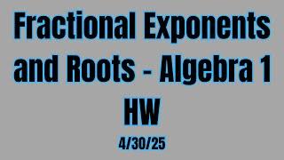 Fractional Exponents and Roots - Algebra 1 HW (4/30/25)