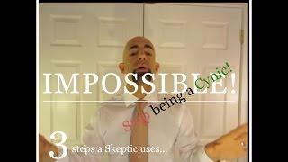 Stop being a CYNIC! 3 steps a Skeptic uses...