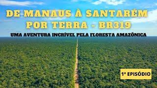 DE MANAUS À SANTARÉM POR TERRA UMA AVENTURA INCRÍVEL PELA FLORESTA AMAZÔNICA - 1ª EPISÓDIO